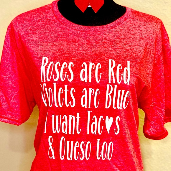 Unisex Valentines TShirts Roses are Red violets are blue,I want tacos and queso. - Picture 1 of 4